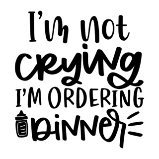 I'm not crying I'm ordering dinner Small